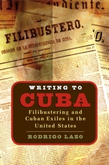 Writing to Cuba : Filibustering and Cuban Exiles in the United States