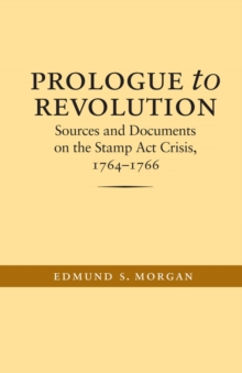 Prologue to Revolution : Sources and Documents on the Stamp Act Crisis, 1764-1766