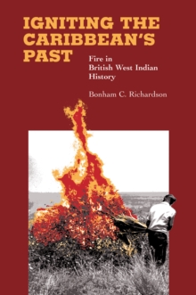 Igniting the Caribbean's Past : Fire in British West Indian History