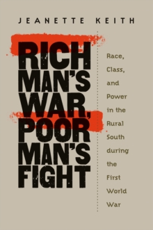 Rich Man's War, Poor Man's Fight : Race, Class, and Power in the Rural South during the First World War