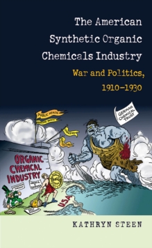 The American Synthetic Organic Chemicals Industry : War and Politics, 1910-1930