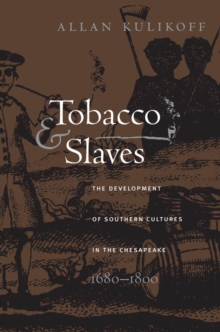 Tobacco and Slaves : The Development of Southern Cultures in the Chesapeake, 1680-1800