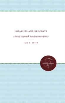 Loyalists and Redcoats : A Study in British Revolutionary Policy