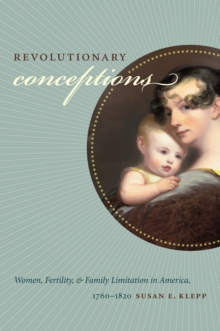 Revolutionary Conceptions : Women, Fertility, and Family Limitation in America, 1760-1820