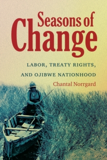 Seasons of Change : Labor, Treaty Rights, and Ojibwe Nationhood