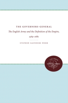 The Governors-General : The English Army and the Definition of the Empire, 1569-1681