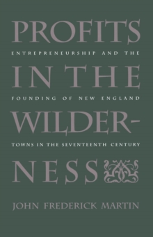 Profits in the Wilderness : Entrepreneurship and the Founding of New England Towns in the Seventeenth Century