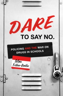 DARE to Say No : Policing and the War on Drugs in Schools