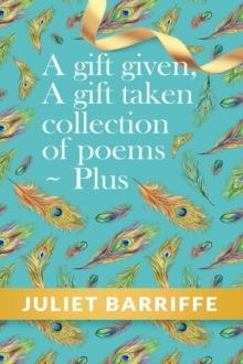 A Gift Given, A Gift Taken : Collection of poems-plus