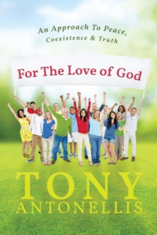 For the Love of God : An Approach To Peace, Coexistence & Truth