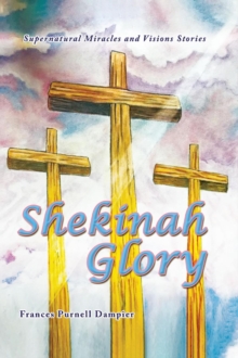 Shekinah Glory : Supernatural Miracles and Visions Stories