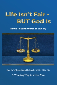 Life Isn't Fair - But God Is! : Down to Earth Words to Live By