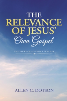 The Relevance of Jesus' Own Gospel : The Views of a Physics Teacher