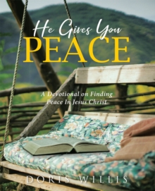 He Gives You Peace : A Devotional on Finding Peace In Jesus Christ