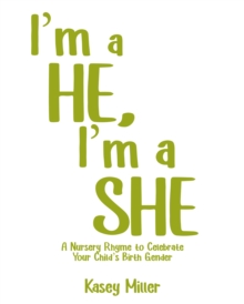 I'm a HE, I'm a SHE : A Nursery Rhyme to Celebrate Your Child's Birth Gender