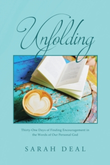 Unfolding : Thirty-One Days of Finding Encouragement in the Words of Our Personal God