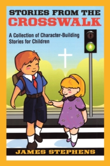 Stories from the Crosswalk : A Collection of Character-Building Stories for Children