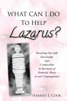 WHAT CAN I DO TO HELP LAZARUS? : Reaching Out with Knowledge and Compassion to Survivors of Domestic Abuse in our Congregations