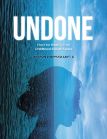 UNDONE : Hope for Healing from Childhood Sexual Abuse