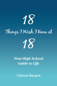 18 Things I Wish I Knew at 18 : Post High School Guide to Life