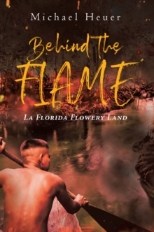 Behind The Flame : La Florida Flowery Land