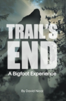 Trail's End : A Bigfoot Experience