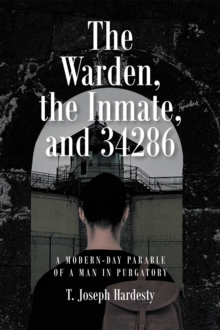 The Warden, the Inmate, and 34286 : A Modern-Day Parable of a Man in Purgatory