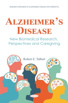 Alzheimer's Disease: New Biomedical Research, Perspectives and Caregiving