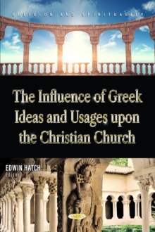 The Influence of Greek Ideas and Usages upon the Christian Church