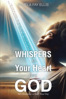 WHISPERS To Your Heart From GOD : 365 Devotions To Start Your Day