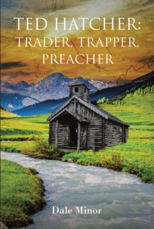 Ted Hatcher: Trader, Trapper, Preacher