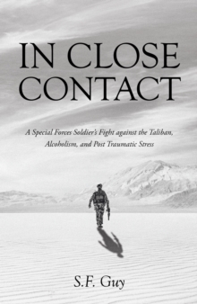 In Close Contact : A Special Forces SoldieraEUR(tm)s Fight against the Taliban, Alcoholism, and Post Traumatic Stress