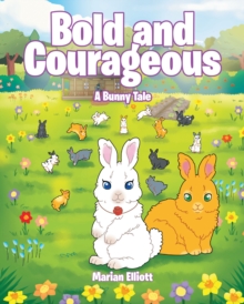 Bold and Courageous : A Bunny Tale