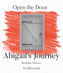 Open The Door To Abigail's Journey : Bedtime Stories