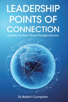 Leadership Points Of Connection : Expanding Your Impact Through Meaningful Connections