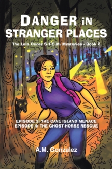 The Lola Derez S.T.E.M. Mysteries : Danger in Stranger Places: Episode 3: The Cave Island Menace; Episode 4: The Ghost-Horse Rescue