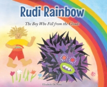 Rudi Rainbow : The Boy Who Fell from the Clouds