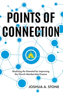 Points of Connection : Realizing the Potential for Improving the Church Membership Process