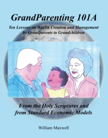 Grandparenting 101A : Ten Lessons on Wealth Creation and Management by Grandparents to Grandchildren