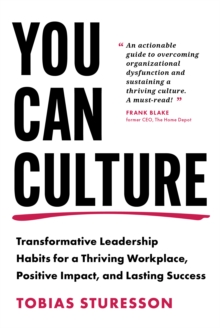 You Can Culture : Transformative Leadership Habits for a Thriving Workplace, Positive Impact, and Lasting Success