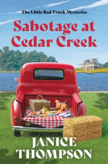 Sabotage At Cedar Creek : Little Red Truck Mysteries #2