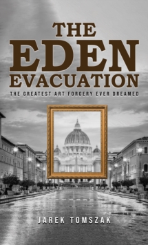 The Eden Evacuation : The Greatest Art Forgery Ever Dreamed