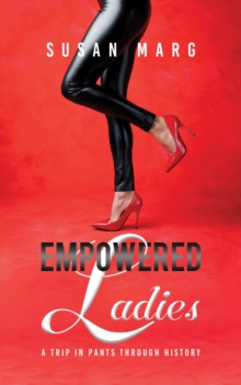 Empowered Ladies : A Trip in Pants Through History