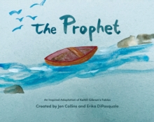 The Prophet : An Inspired Adaptation of Kahlil Gibran's Fables