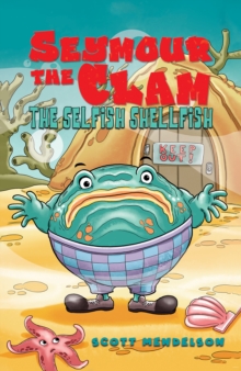 Seymour the Clam : The Selfish Shellfish