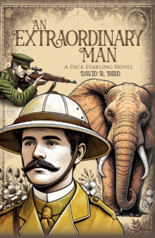 An Extraordinary Man : A Dick Starling Novel