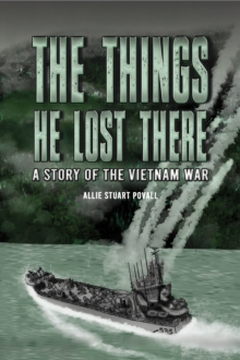 The Things He Lost There : A Story of the Vietnam War