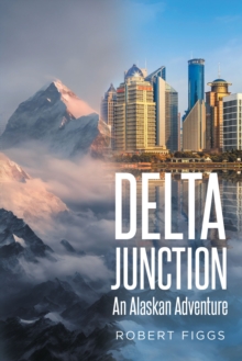 Delta Junction : An Alaskan Adventure