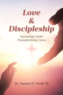 Love & Discipleship : Nurturing Faith, Transforming Lives