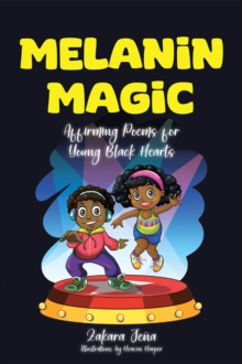 Melanin Magic : Affirming Poems for Young Black Hearts